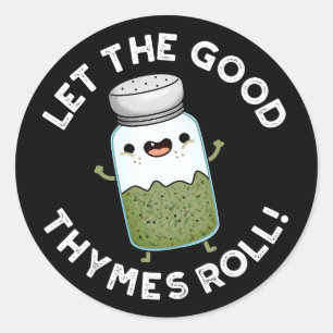 Lass The Good Thymes Roll Funny Herb Pun Dark BG Runder Aufkleber