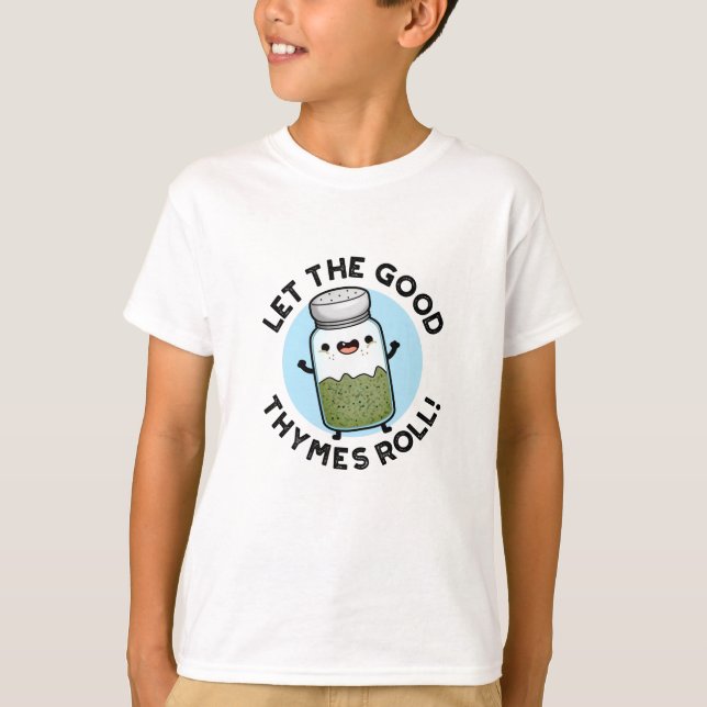 Lass The Good Thymes Roll Funny Herb Pun T-Shirt (Vorderseite)