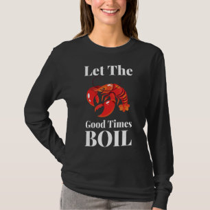 Lass The Good Times Boil Crawfish Boil Crawdaddy T-Shirt