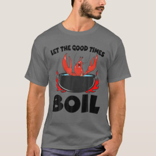 Lass The Good Times Boil Crawfish Crayfish Cajun F T-Shirt