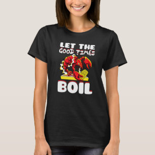 Lass The Good Times Boil Crawfish Crayfish Cajun F T-Shirt