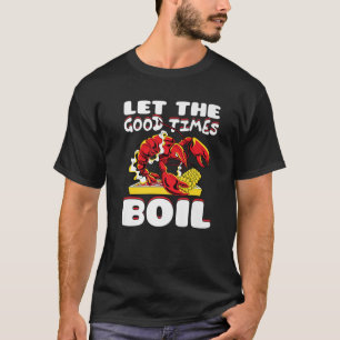 Lass The Good Times Boil Crawfish Crayfish Cajun F T-Shirt