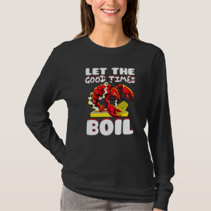Lass The Good Times Boil Crawfish Crayfish Cajun F T-Shirt