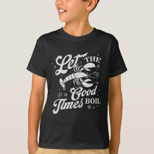 Lass The Good Times Boil Funny Crawfish Boil Mardi T-Shirt