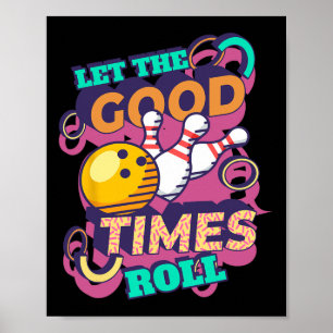 Lass The Good Times Roll Bowling Shirts Funny Bowl Poster