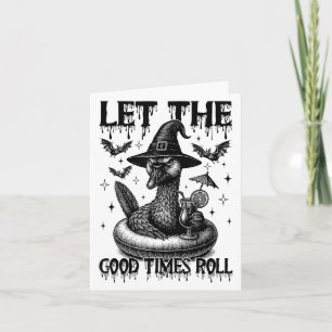 Lass The Good Times Roll Funny Sarcastic Goose Hal Karte