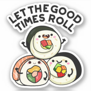 Lass The Good Times Roll Funny Sushi Puns Aufkleber