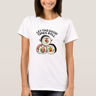 Lass The Good Times Roll Funny Sushi Puns T-Shirt
