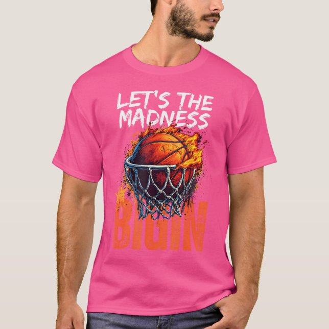 Lass The Madness Begin Basketball T-Shirt (Vorderseite)