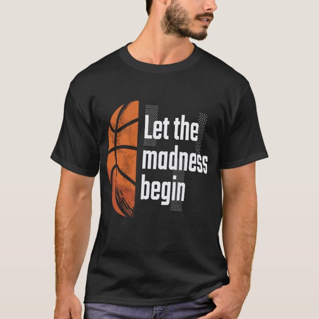 Lass The Madness Begin Basketball T-Shirt (Vorderseite)