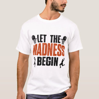Lass The Madness Begin Basketball Wahnsinn Uni T-Shirt