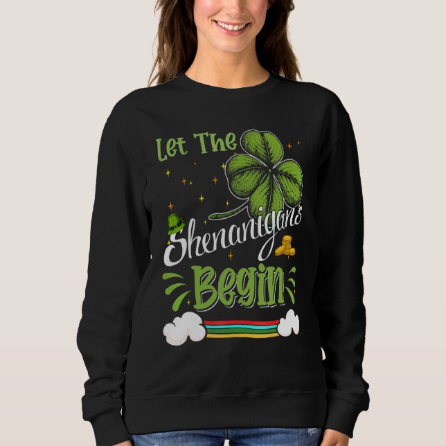 Lass The Shenanigans Begin Funny C St Patrick's Da Sweatshirt (Vorderseite)