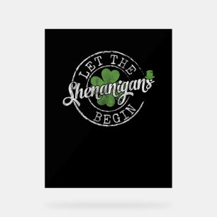 Lass The Shenanigans Begin Funny Clovers St Patric Acrylschild