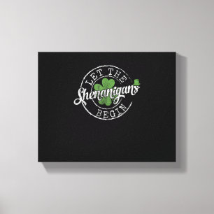 Lass The Shenanigans Begin Funny Clovers St Patric Leinwanddruck