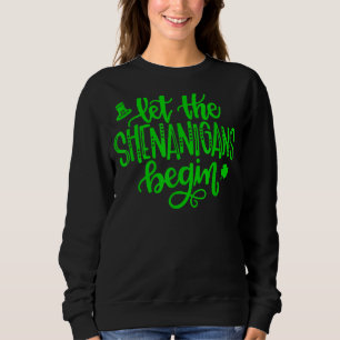 Lass The Shenanigans Begin Kleeblatt St Patricks D Sweatshirt