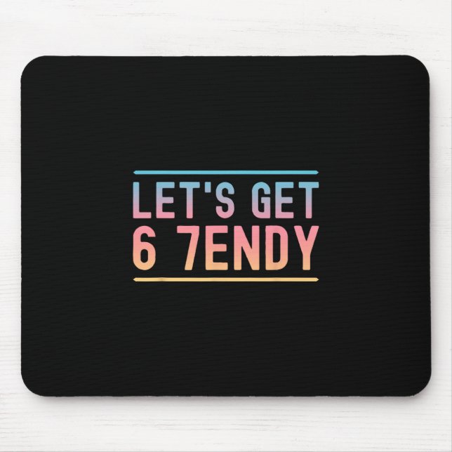 Lass uns 6 7endy Lustiges Sechs Sieben Meme Humor  Mousepad (Vorne)