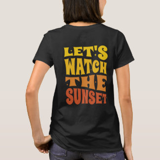Lass uns den Sonnenuntergang sehen T-Shirt
