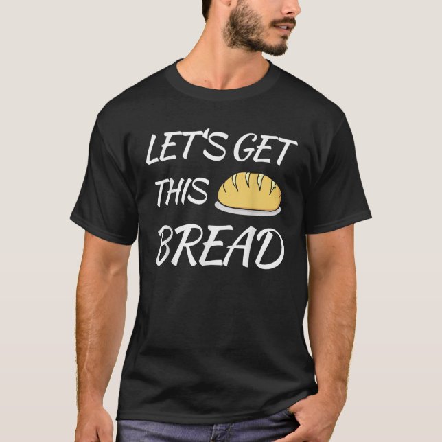 Lass uns dieses Brot Funny Trending Meme Pun T-Shirt (Vorderseite)