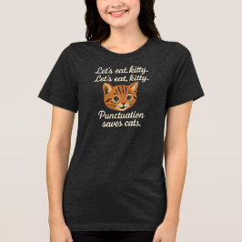 Lass uns essen, Kätzchen. Lass uns essen, Kätzchen Tri-Blend Shirt