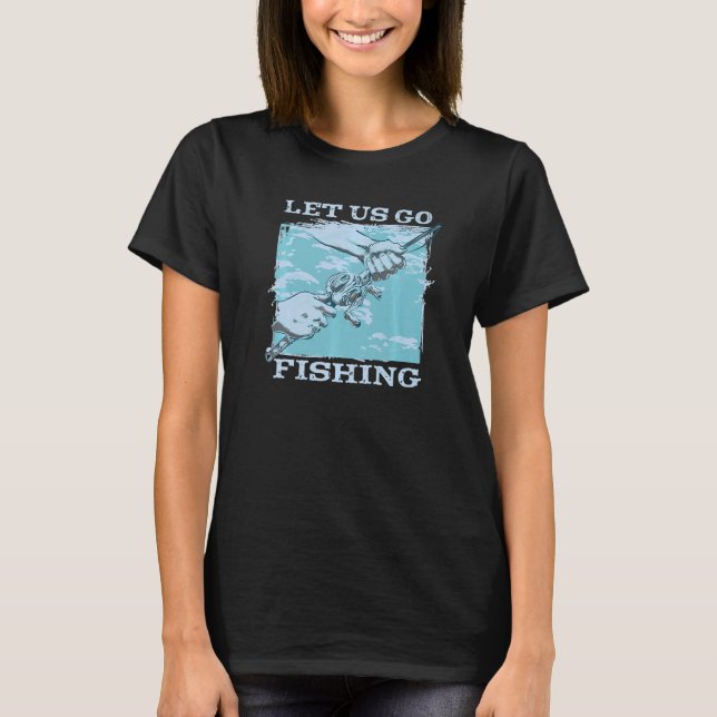 Lass uns gehen Fischen, wenn der Fang von Hooked T-Shirt (Vorderseite)