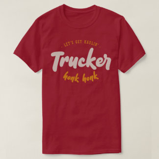 Lass uns Haulin' - LKWs - Honk Honk holen T-Shirt