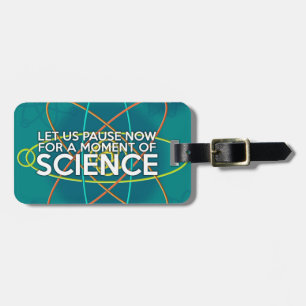 LASS UNS JETZT FÜR EINEN MOMENT DER WISSENSCHAFT. GEPÄCKANHÄNGER