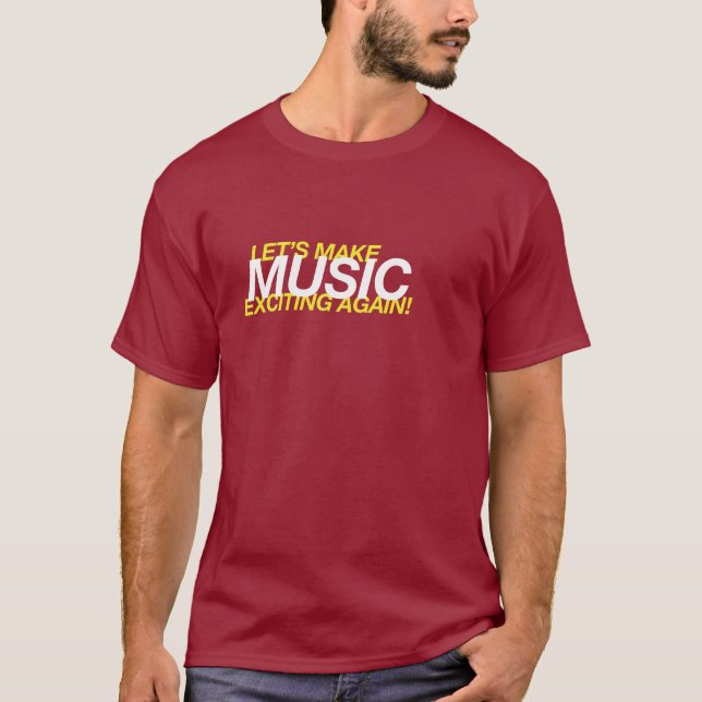 Lass uns Musik wieder aufregend machen! T-Shirt (Vorderseite)