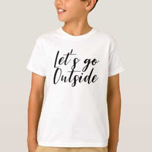 Lass uns nach draußen gehen T-Shirt