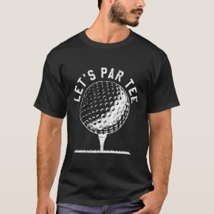 Lass uns Par Tee-Shirt Lustiges Golfspieler-Gesche T-Shirt