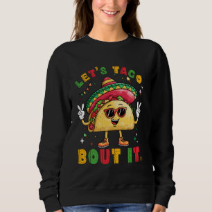 Lass uns taco darüber sprechen Lustiger Sombrero H Sweatshirt