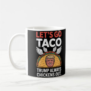 Lass uns TACO gehen - Trump macht immer die Hühner Kaffeetasse