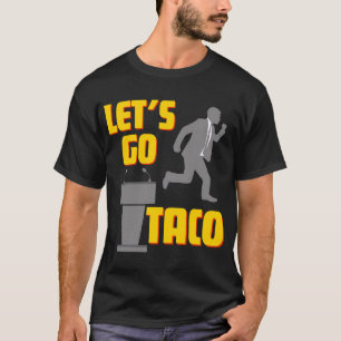 Lass uns TACO-politische Parodie gehen T-Shirt