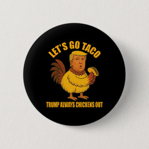 Lass uns Taco Trump gehen, der immer die Hühner au Button