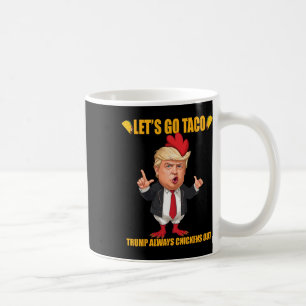 Lass uns Taco Trump gehen, der immer die Hühner au Kaffeetasse
