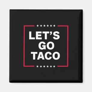 Lass uns Taco Trump gehen, der immer die Hühner au Magnet