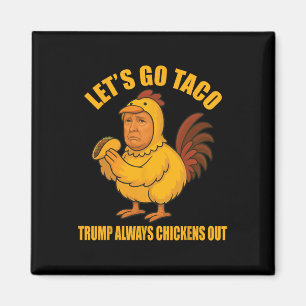 Lass uns Taco Trump gehen, immer die Hühner auszie Magnet