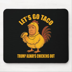 Lass uns Taco Trump gehen, immer die Hühner auszie Mousepad