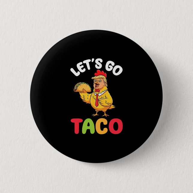 Lass uns Taco Trump Hühnerfigur mit Geschmack gehe Button (Vorderseite)