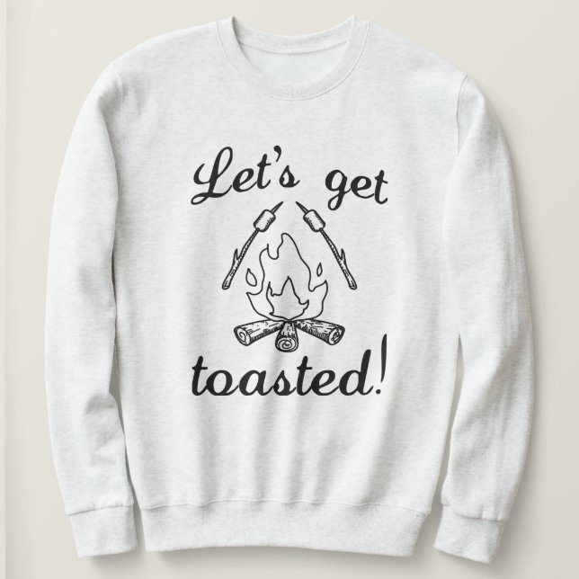 Lass uns Toasted machen Sweatshirt (Design vorne)