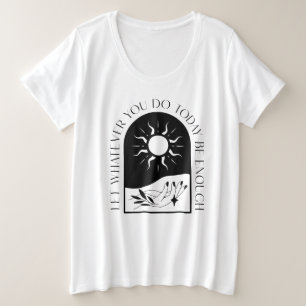 Lass, was du heute tust, genug T - Shirt
