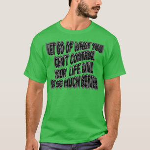 Lass, was du nicht Kontrolle, damit dein Leben wir T-Shirt