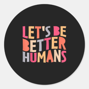 Lasse bessere Menschen Inspiration positive Art Runder Aufkleber