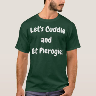 Lasse Cuddle und Eat Pierogies Polnisch Ukrainisch T-Shirt