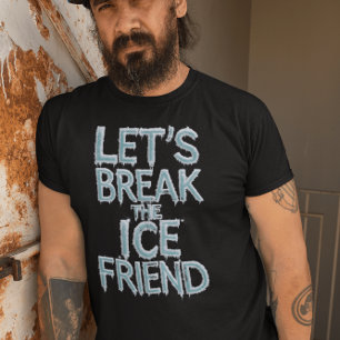 Lasse den Eisfreund brechen T-Shirt