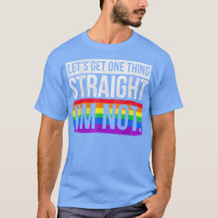 Lasse eine Sache direkt im Nicht-LGBT  T-Shirt