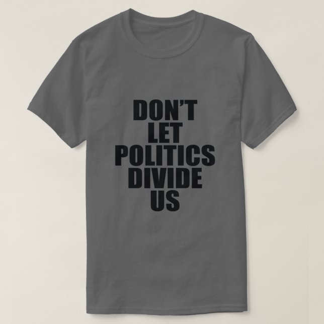 Lasse NICHT, DASS DIE POLITIK UNS UNTERTEILT T-Shirt (Design vorne)