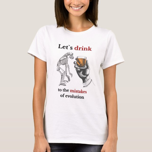 Lasse trinken wegen Fehlern der Evolution T-Shirt (Vorderseite)
