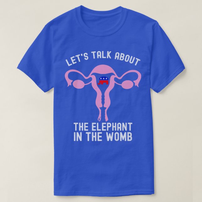 Lasse über den Elefanten in der Womb Pro Wahl rede T-Shirt (Design vorne)