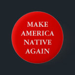 "LASSEN SIE AMERIKA-EINGEBORENEN WIEDER" BUTTON<br><div class="desc">" MACHEN Sie AMERIKA-EINGEBORENER WIEDER" Trumpfslogan-Parodieknopf.</div>