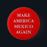 "LASSEN SIE AMERIKA MEXIKO WIEDER" PARODIEREN BUTTON<br><div class="desc">" MACHEN Sie Trumpfslogan-Parodieknopf AMERIKAS MEXIKO WIEDER".</div>